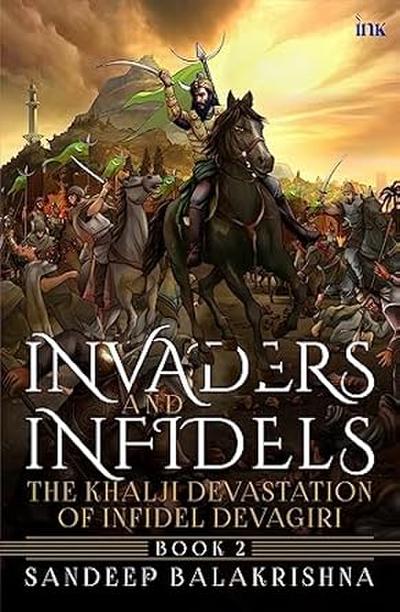 Invaders And Infidels: The Khalji Devastation of Infidel Devagiri (Book 2)