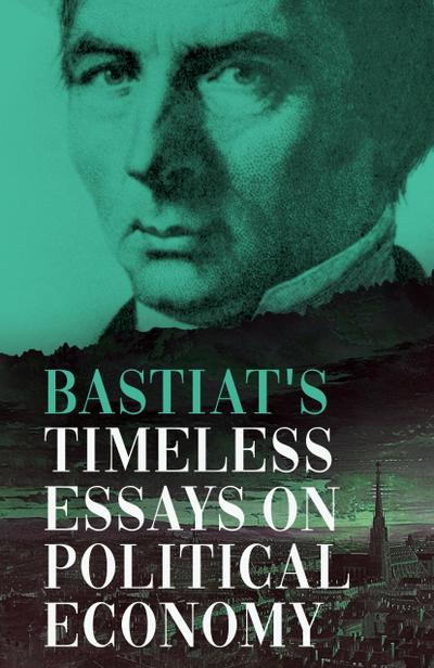 Bastiat’s Timeless Essays on Political Economy