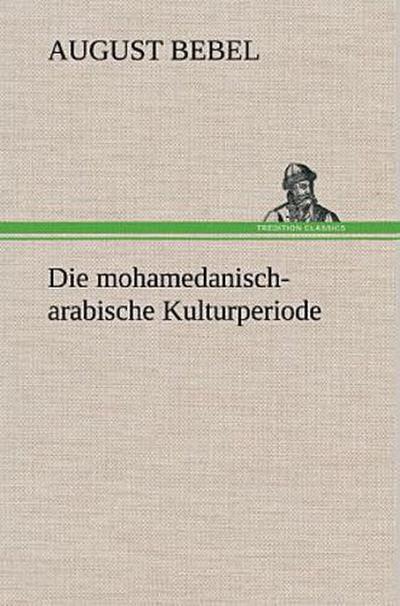 Die mohamedanisch-arabische Kulturperiode