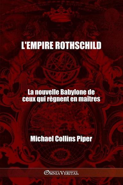 L’empire Rothschild - La nouvelle Babylone de ceux qui règnent en maîtres