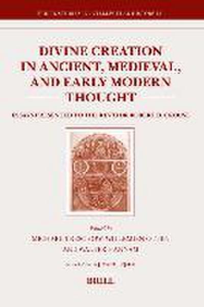 Divine Creation in Ancient, Medieval, and Early Modern Thought: Essays Presented to the REV’d Dr Robert D. Crouse