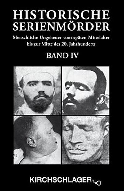 Historische Serienmörder Menschliche Ungeheuer vom späten Mittelalter bis zur Mitte des 20. Jahrhunderts
