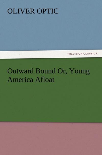 Outward Bound Or, Young America Afloat