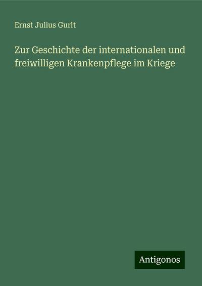 Gurlt, E: Zur Geschichte der internationalen und freiwillige