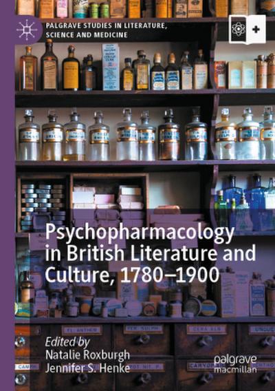 Psychopharmacology in British Literature and Culture, 1780-1900