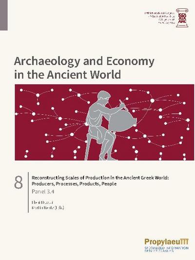 Reconstructing Scales of Production in the Ancient Greek World: Producers,                Processes, Products, People