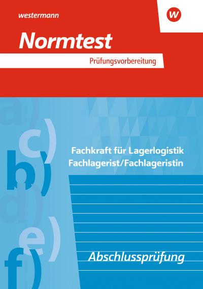 Prüfungsvorbereitung Normtest. Fachkraft für Lagerlogistik, Fachlagerist/Fachlageristin: Abschlussprüfung