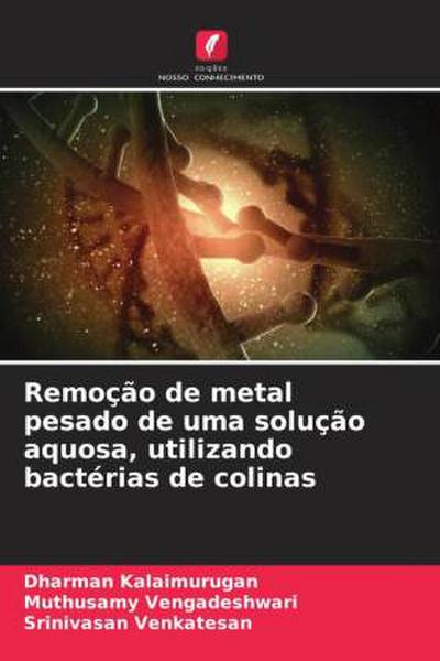 Remoção de metal pesado de uma solução aquosa, utilizando bactérias de colinas