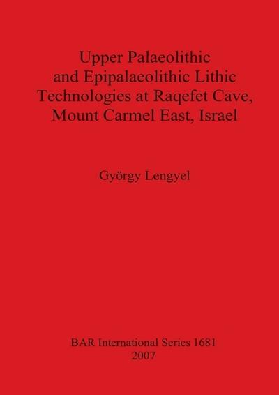 Upper Palaeolithic and Epipalaeolithic Lithic Technologies at Raqefet Cave, Mount Carmel East, Israel
