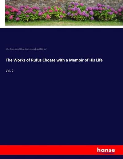 The Works of Rufus Choate with a Memoir of His Life