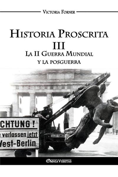 Historia Proscrita III - La II Guerra Mundial y la posguerra