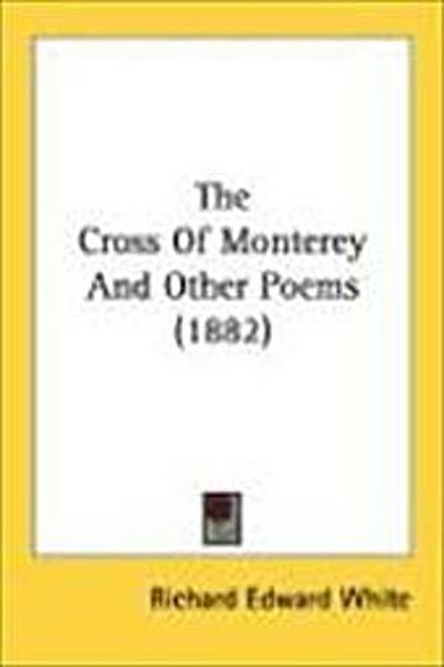 The Cross Of Monterey And Other Poems (1882)