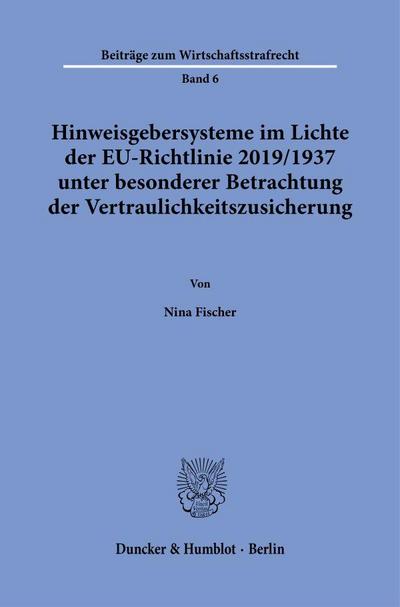 Hinweisgebersysteme im Lichte der EU-Richtlinie 2019-1937 unter besonderer Betrachtung der Vertraulichkeitszusicherung.