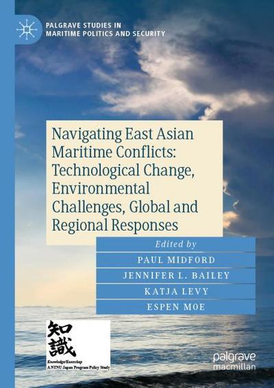 Navigating East Asian Maritime Conflicts: Technological Change, Environmental Challenges, Global and Regional Responses