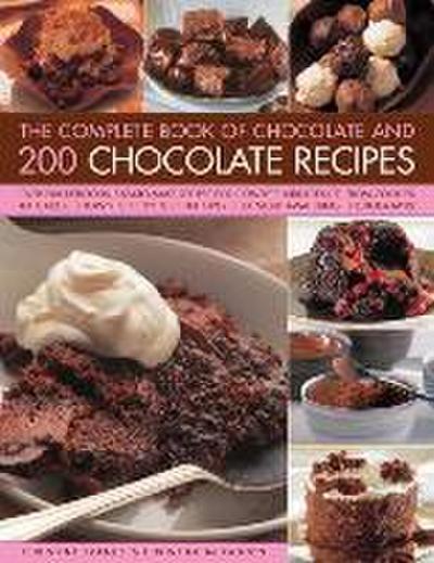 The Complete Book of Chocolate and 200 Chocolate Recipes: Over 200 Delicious Easy-To-Make Recipes for Complete Indulgence, from Cookies to Cakes, Show