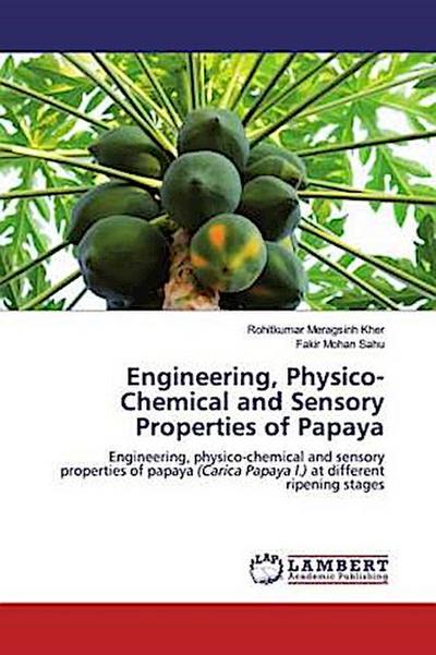 Engineering, Physico-Chemical and Sensory Properties of Papaya