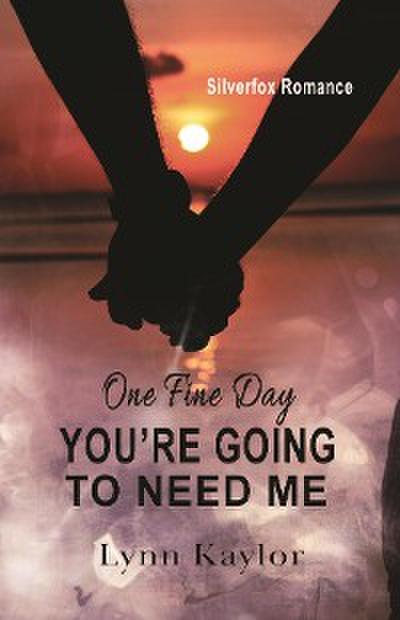 You’re Going to Need Me