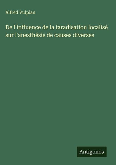 De l’influence de la faradisation localisé sur l’anesthésie de causes diverses