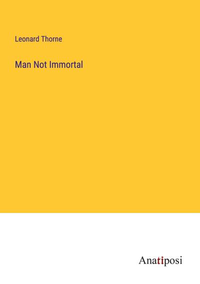 Man Not Immortal