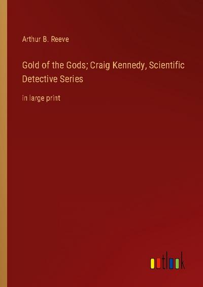 Gold of the Gods; Craig Kennedy, Scientific Detective Series
