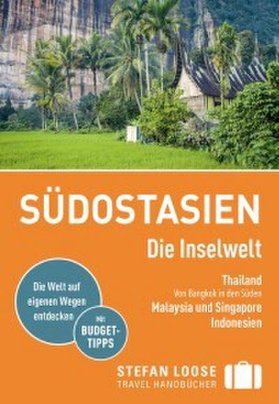 Stefan Loose Reiseführer Südostasien, Die Inselwelt. Von Thailand bis Indonesien