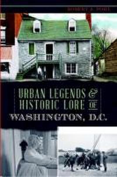 Urban Legends & Historic Lore of Washington, D.C.