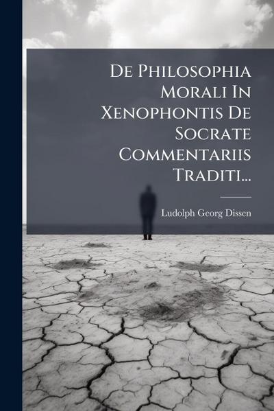 De Philosophia Morali In Xenophontis De Socrate Commentariis Traditi...