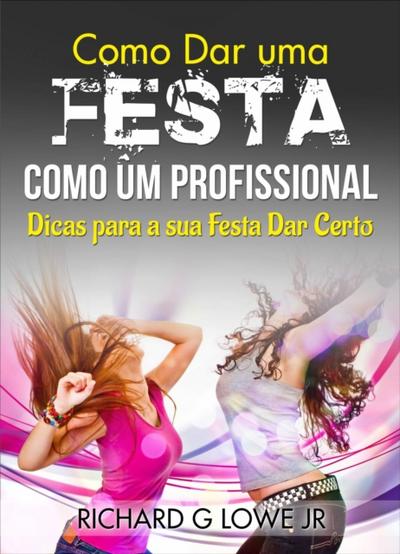 Como Dar Uma Festa Como Um Profissional