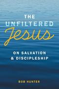 The Unfiltered Jesus on Salvation & Discipleship