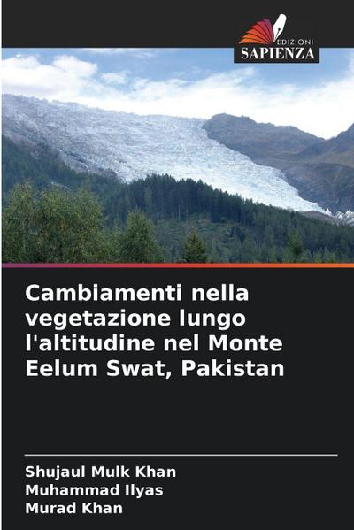 Cambiamenti nella vegetazione lungo l’altitudine nel Monte Eelum Swat, Pakistan
