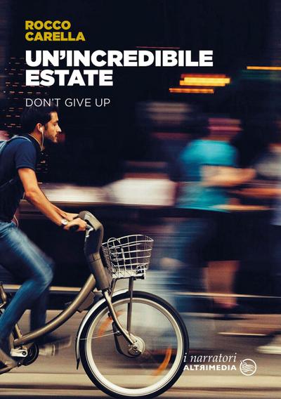 Carella, R: Un’ incredibile estate. Don’t give up