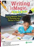 Writing Is Magic, Or Is It? Using Mentor Texts to Develop the Writer’s Craft ebook