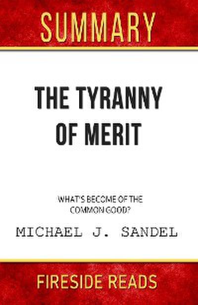 The Tyranny of Merit: What’s Become of the Common Good? by Michael J. Sandel: Summary by Fireside Reads