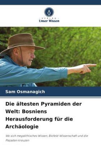 Die ältesten Pyramiden der Welt: Bosniens Herausforderung für die Archäologie