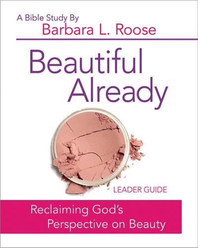 Beautiful Already - Women’s Bible Study Leader Guide