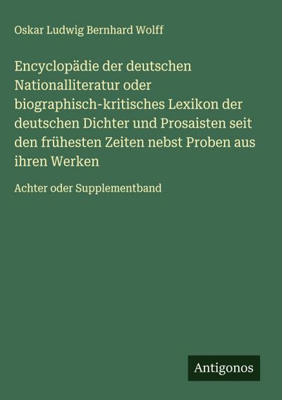 Encyclopädie der deutschen Nationalliteratur oder biographisch-kritisches Lexikon der deutschen Dichter und Prosaisten seit den frühesten Zeiten nebst Proben aus ihren Werken
