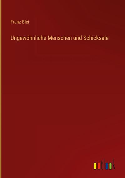 Ungewöhnliche Menschen und Schicksale