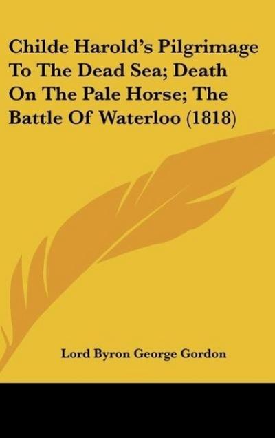 Childe Harold’s Pilgrimage To The Dead Sea; Death On The Pale Horse; The Battle Of Waterloo (1818)