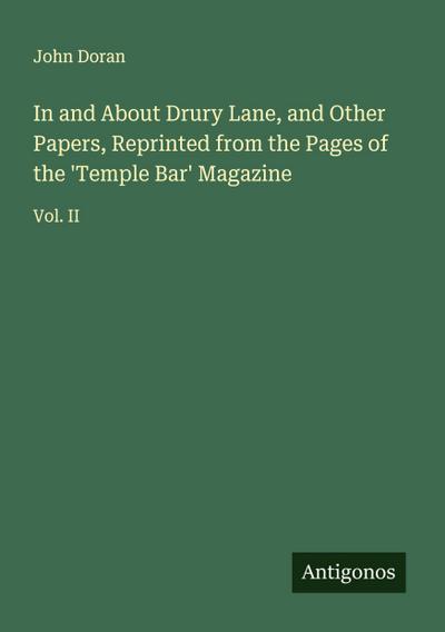 In and About Drury Lane, and Other Papers, Reprinted from the Pages of the ’Temple Bar’ Magazine