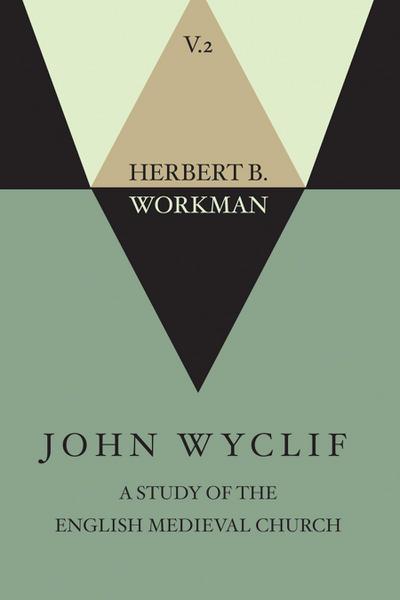 John Wyclif; A Study of the English Medieval Church, Volume 2