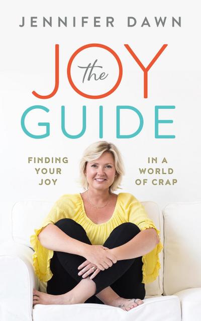 The Joy Guide: Finding Your Joy In A World Of Crap