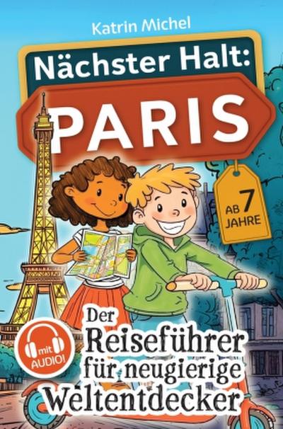Nächster Halt: Paris - Der Reiseführer für neugierige Weltentdecker