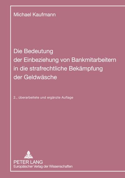 Die Bedeutung der Einbeziehung von Bankmitarbeitern in die strafrechtliche Bekämpfung der Geldwäsche
