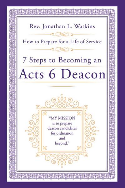 Jonathan L Watkins: 7 Steps to Becoming an Acts 6 Deacon