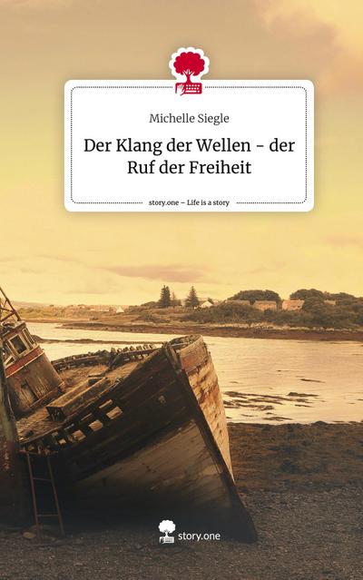 Der Klang der Wellen - der Ruf der Freiheit. Life is a Story - story.one