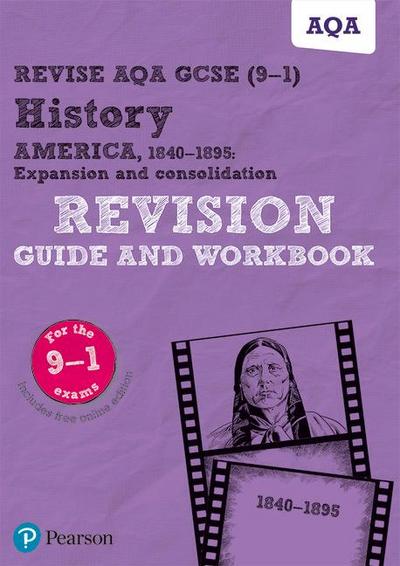 Pearson REVISE AQA GCSE History America, 1840-1895: Expansion and consolidation Revision Guide and Workbook incl. online revision and quizzes - for 2025 and 2026 exams