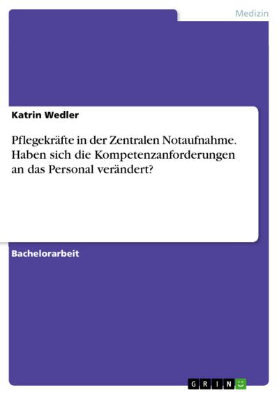 Pflegekräfte in der Zentralen Notaufnahme. Haben sich die Kompetenzanforderungen an das Personal verändert?