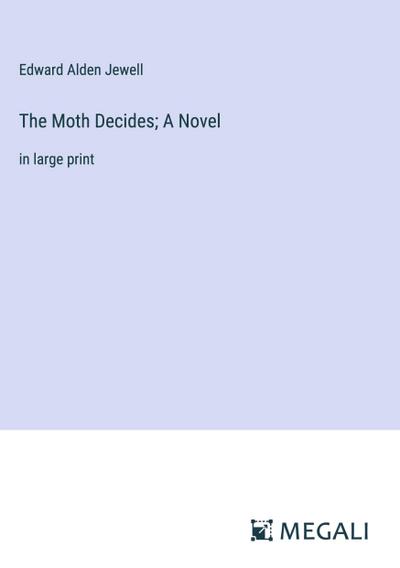 The Moth Decides; A Novel