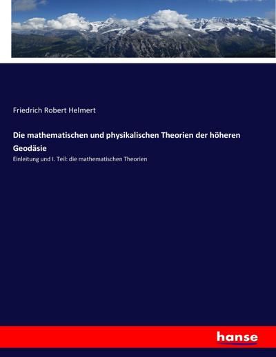 Die mathematischen und physikalischen Theorien der höheren Geodäsie