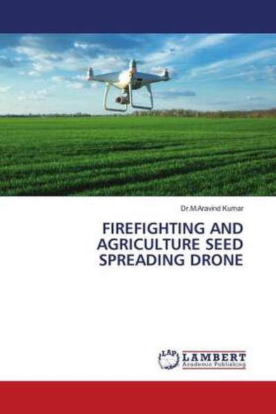 FIREFIGHTING AND AGRICULTURE SEED SPREADING DRONE